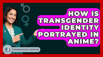 How Is Transgender Identity Portrayed In Anime? - Gender Equality Network