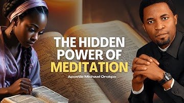 The Hidden Power of Meditation — Apostle Michael Orokpo