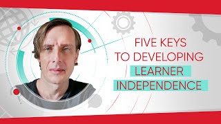Five Keys to Developing Learner Independence