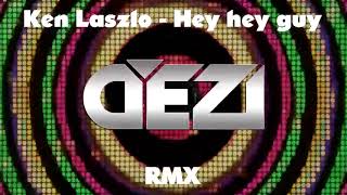 Ken Laszlo - Hey hey guy(Dj.Dezi RmX)