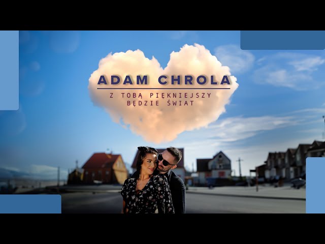 ADAM CHROLA - Z Tobą piękniejszy będzie świat
