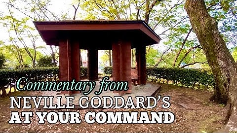 Neville Goddard - At Your Command COMMENTARY (with a walk in the Japanese Countryside)