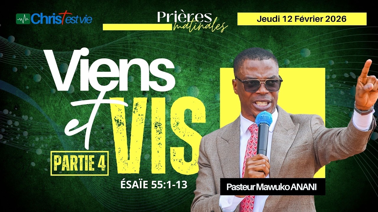 VIENS ET VIS - Partie 4 - Prière matinale du Jeudi 12 Février 2026