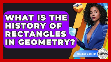 What Is The History Of Rectangles In Geometry? - All About Geometry