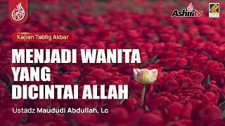 🔴 [LIVE] MENJADI WANITA YANG DICINTAI ALLAH - Ustadz Maududi Abdullah, Lc حفظه الله