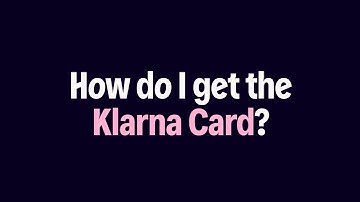 Klarna Card | How do I get the Klarna Card?