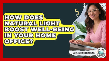How Does Natural Light Boost Well-being In Your Home Office? - Guide To Work From Home