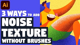 3 WAYS to add NOISE (GRAIN) TEXTURE without any brushes | Illustrator tutorial