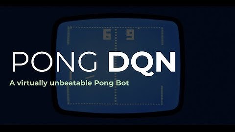 Pong DQN: Building An Unbeatable Bot