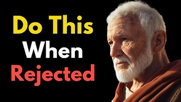 13 Powerful Lessons to Turn Rejection into Opportunity | STOIC PHILOSOPHY