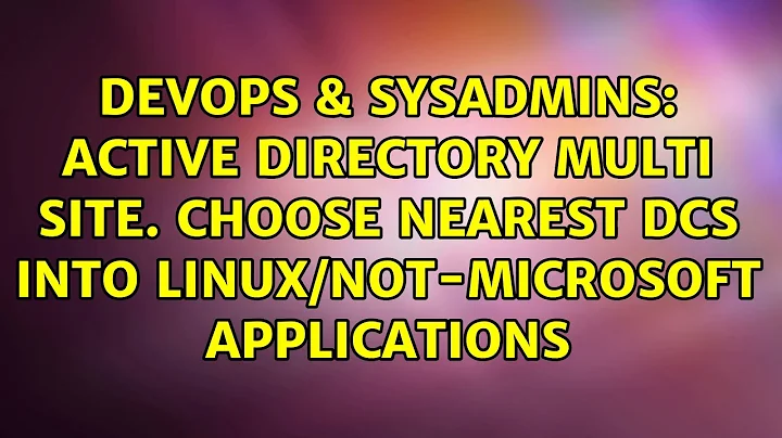 Active Directory Multi Site. Choose nearest DCs into Linux/Not-Microsoft applications