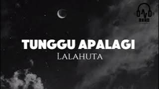 Tunggu Apalagi - Lalahuta (lyrics)