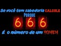 666 DECIFRADO, APOCALIPSE: 13:18- Aquele que tem sabedoria "calcule" porque é um número de um HOMEM