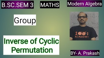 B.SC. Sem (3); MATHS. Algebra; “Group“.|| Inverse Cyclic Permutation  ||.By— A. Prakash