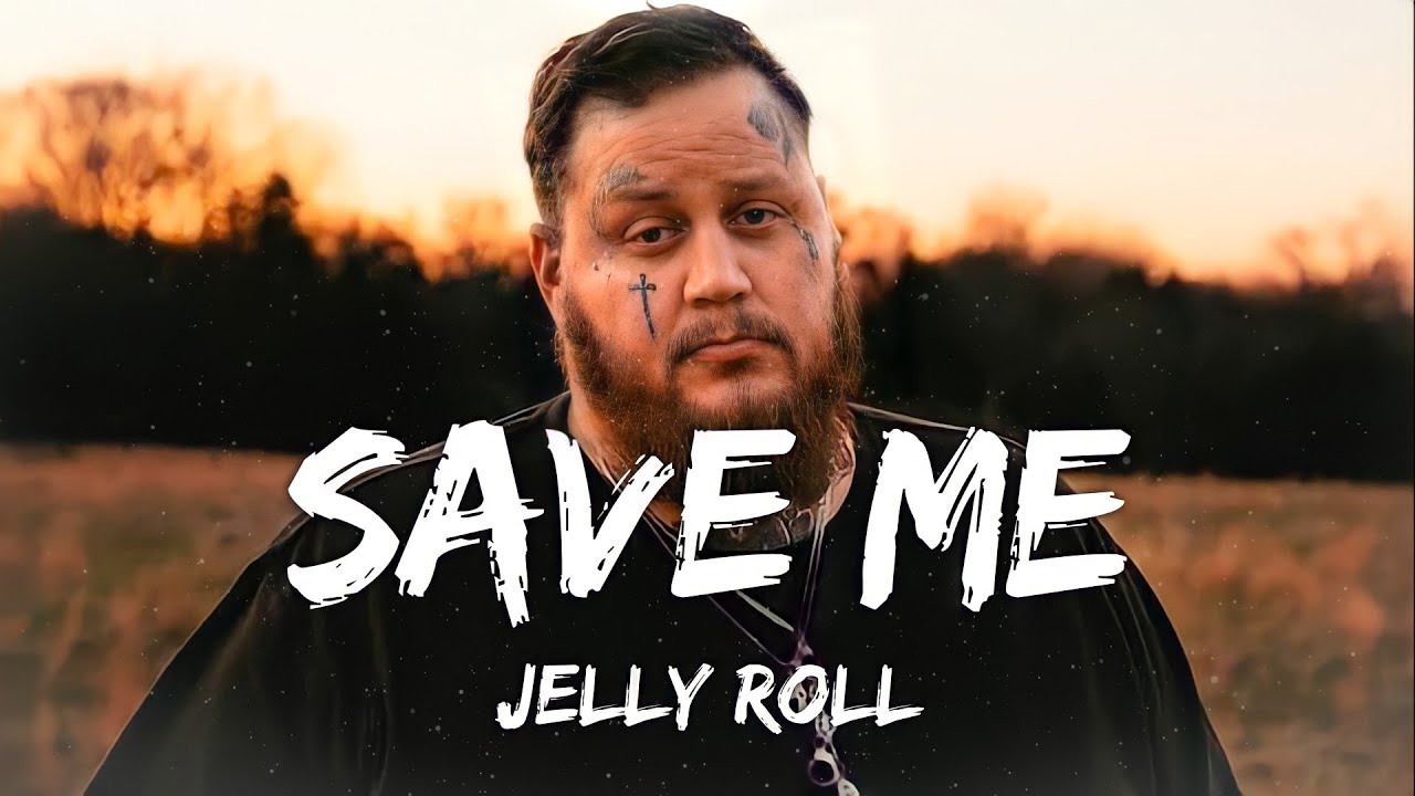 Roll lyrics. Jelly Roll - save me.