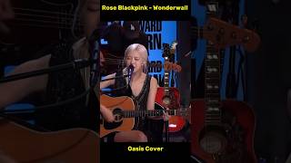 Rose Blackpink - Wonderwall Oasis Cover.
