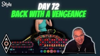 DAY 72: BACK WITH A VENGEANCE BEST ROULETTE STRATEGY ON STAKE