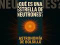 #EstrellaDeNeutrones #AstronomíaDeBolsillo #SabíasQue #CienciaParaTodos #Astronomia #Ciencia