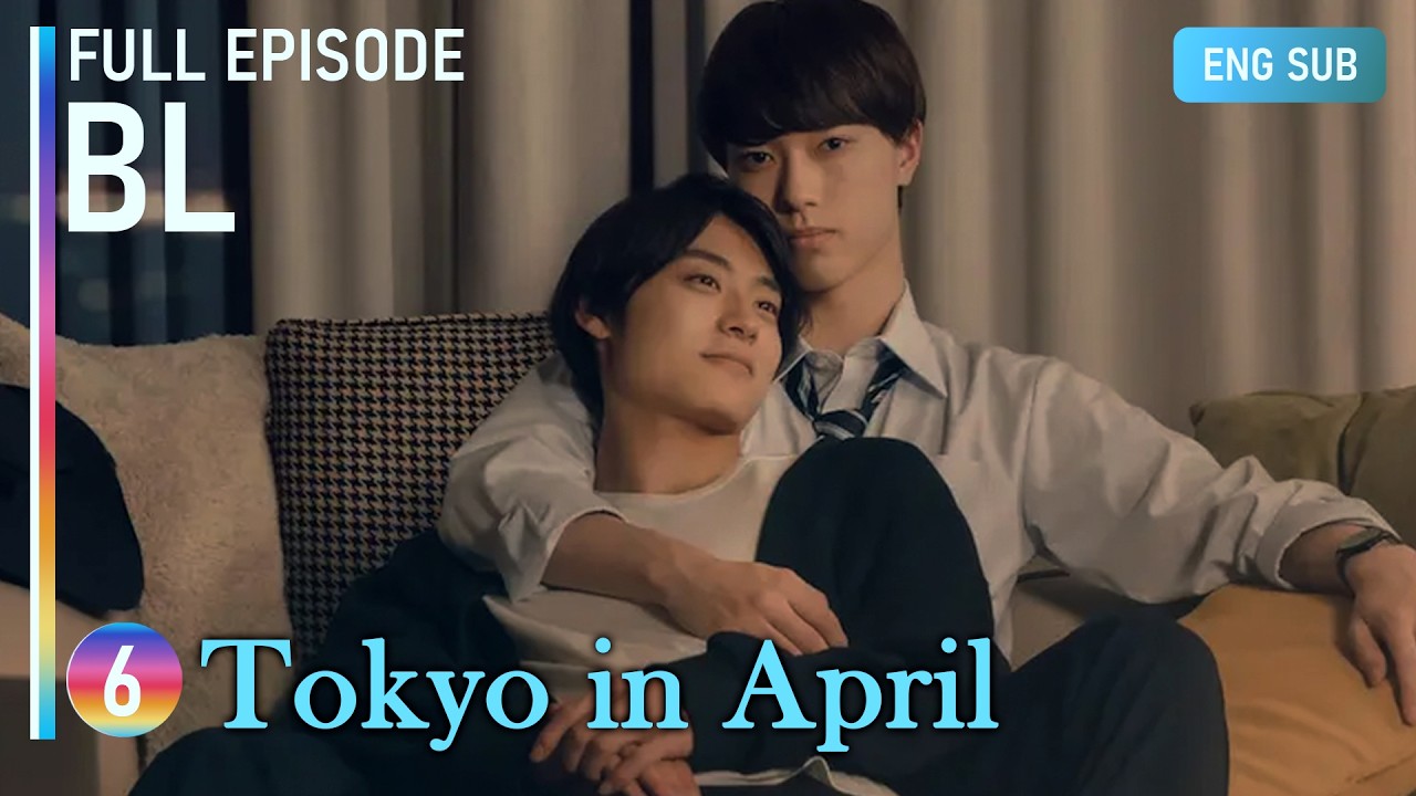 Tokyo in April | Japanese BL | FULL EPISODE 6 [ENG SUB] - YouTube