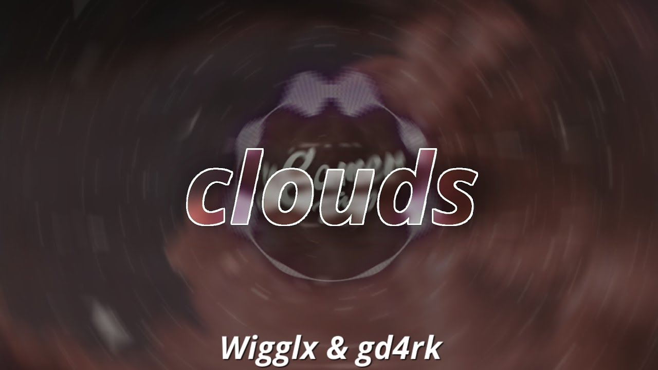 Wigglx - clouds w/gd4rk