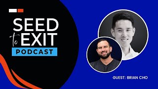 Seed to Exit interview with Brian Cho, Co-Founder and GP at Patron