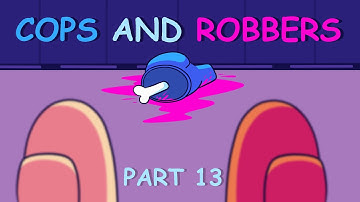 Cops and Robbers | Among Us MAP - Part 13