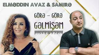 Elmeddin Avaz & Samire - Gore-Gore Gelmisem Yeni 2023