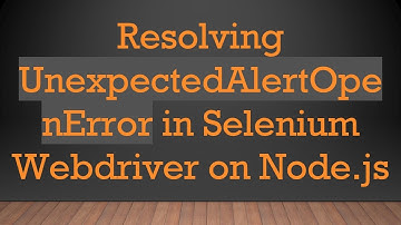 Resolving UnexpectedAlertOpenError in Selenium Webdriver on Node.js