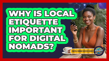 Why Is Local Etiquette Important For Digital Nomads? - Digital Nomad Success Guide