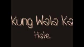Kung Wala Ka by Hale lyrics! ;D