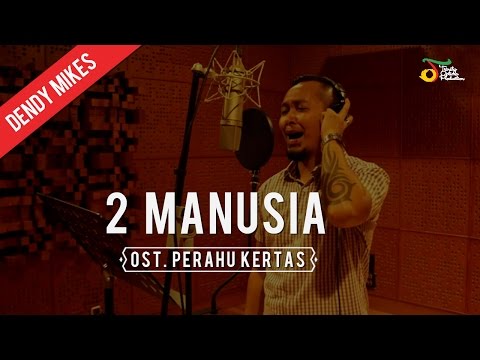 Dendy Mikes -  2 Manusia (Ost. Perahu Kertas)