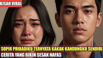 VIRAL !!! Sopir Pribadiku Ternyata Kakak Kandungku Sendiri , Cerita Yang Bikin Sesak Nafas