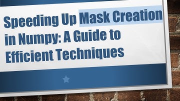 Speeding Up Mask Creation in Numpy: A Guide to Efficient Techniques