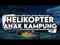 DJ HELIKOPTER TURUN KE PADANG X AKU ANAK KAMPUNG STYLE KONDANG CANDU MENGKANE VIRAL TERBARU 2026