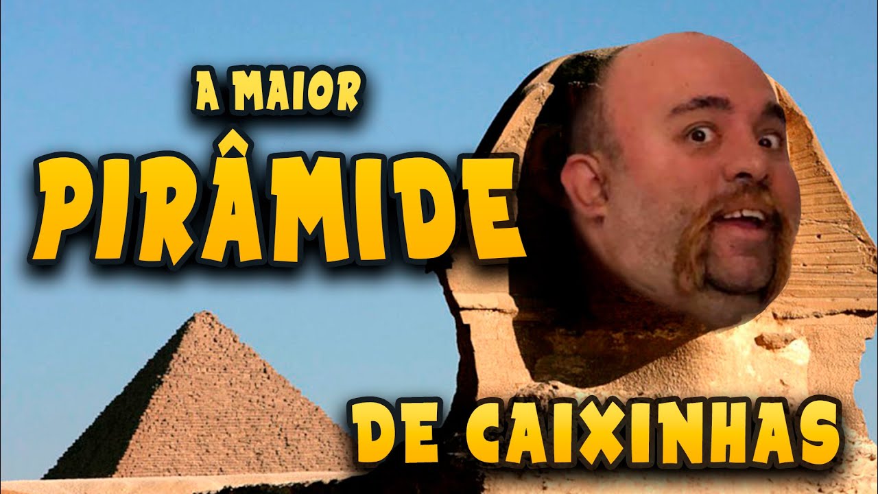 A "MAIOR" PIRÂMIDE DE CAIXINHAS