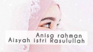 ANISA RAHMAN - AISYAH ISTRI RASULULLAH (official video lyrics)