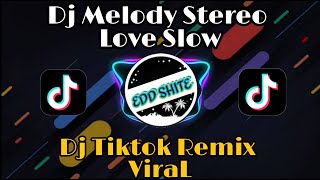 Dj Melody stereo Love Slow Tiktok Viral Terbaru| Dj Cantik| Dj Edd Shite