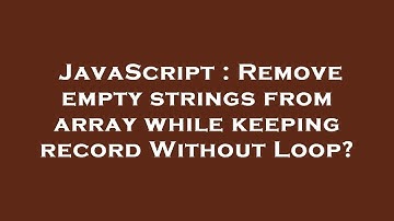 JavaScript : Remove empty strings from array while keeping record Without Loop?