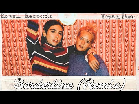 Tove Lo x Dua Lipa - Borderline