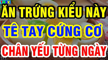 Người Cao Tuổi ĐỪNG ĂN TRỨNG KIỂU SAI LẦM NÀY Kẻo Tê Tay Cứng Cơ, Chân Yếu Từng Ngày!