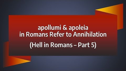 Apolumi and Apoleia in Romans Refer to Annihilation (Hell in Romans, part 5)
