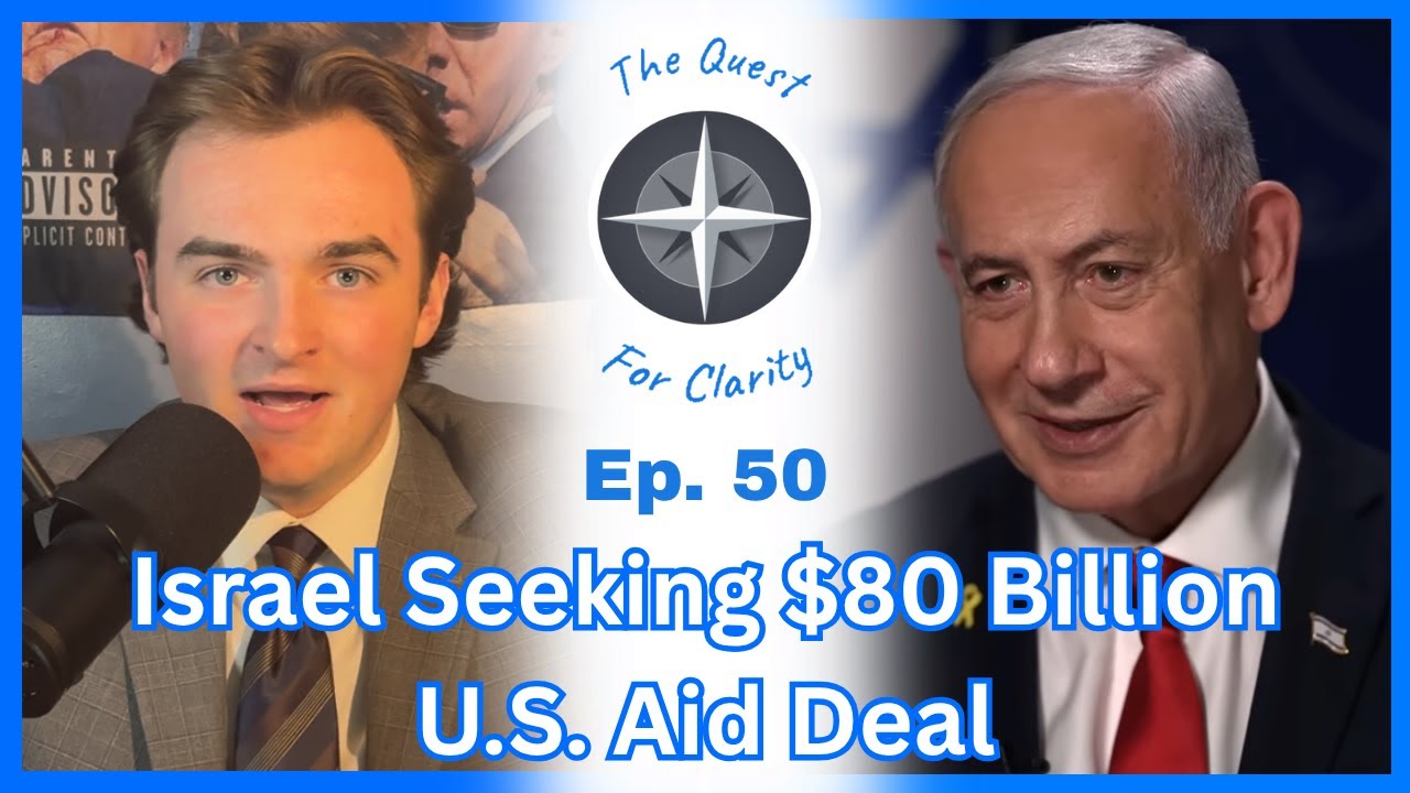 Israel Seeking $80 Billion U.S. Aid Deal | The Quest For Clarity Ep. 50
