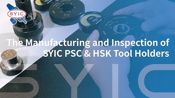 SYIC 心源 - The Manufacturing and Inspection of SYIC PSC & HSK Tool Holders 4K