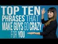 The 10 Phrases That Make Men Go Crazy For You