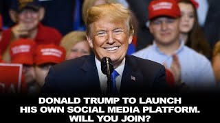 Donald Trump To Launch His Own Social Media Platform. Will You Join?