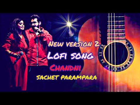 CHANDNI:Sachet Tandon, Parampara Tandon | B Praak, Jaani | Bhushan K | Lofi Music L.M VIRAL OFFICIAL