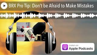 BRX Pro Tip: Don’t be Afraid to Make Mistakes