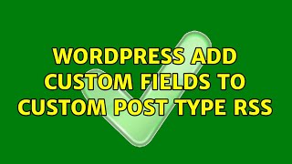 Wordpress: Add Custom Fields to Custom Post Type RSS (3 Solutions!!)