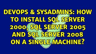 How to install SQL Server 2000, SQL Server 2005 and SQL Server 2008 on a single machine?
