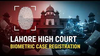 Lahore High Court Biometric Case Registration | New System Explained | Pakistan Law Review